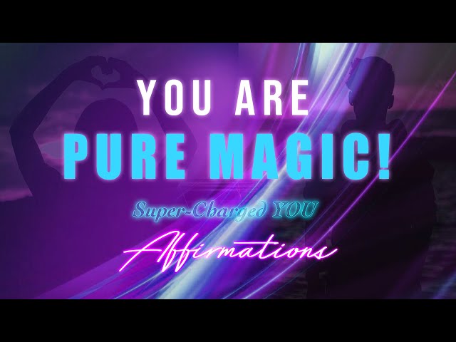 You Are Pure Magic ✨✨Super⌁Charged YOU Affirmations class=