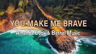 You Make Me Brave - Amanda Cook and Bethel Music - Lyric Video