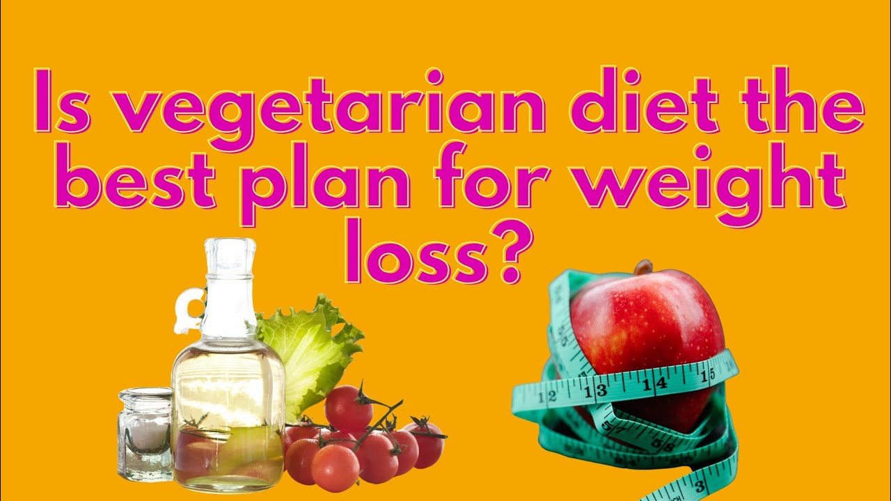 Is a vegetarian diet the best for weight loss? Simple Nutrition