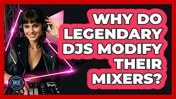 Why Do Legendary DJs Modify Their Mixers? - Electronic Mix Masters