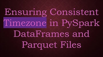 Ensuring Consistent Timezone in PySpark DataFrames and Parquet Files