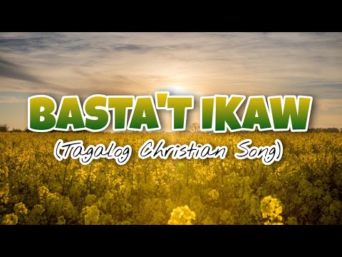 BASTAT IKAW  TAGALOG CHRISTIAN SONG WITH LYRICS