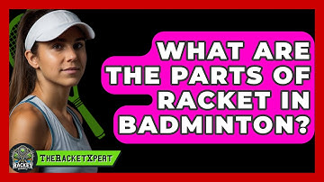 What Are The Parts Of Racket In Badminton? - The Racket Xpert