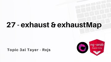 27 - exhaust & exhaustMap | Rxjs Tutorial In Arabic