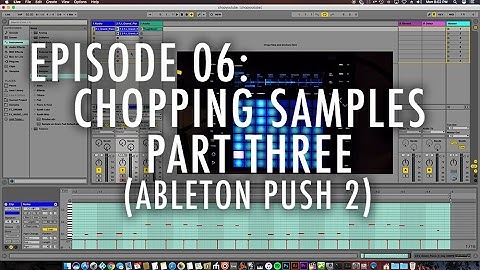 Episode 06: Chopping Samples: Part Three (using Ableton Push 2)