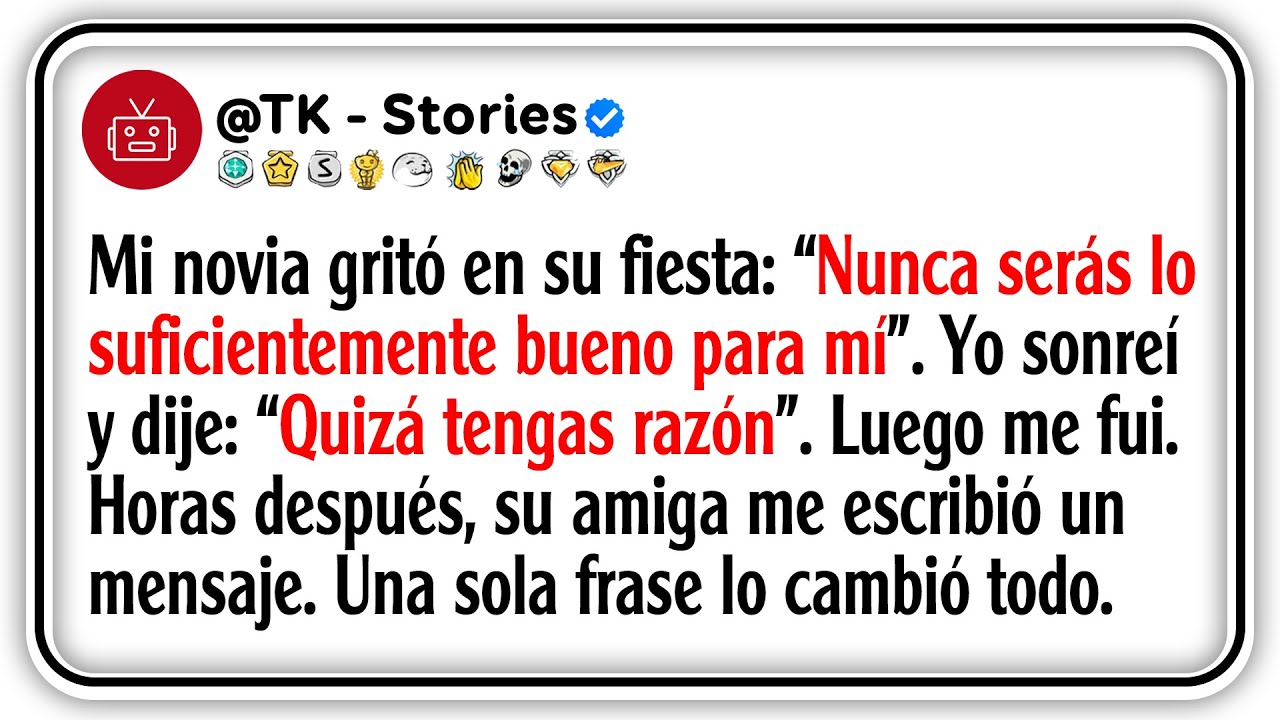 Mi novia gritó en su fiesta: “Nunca serás lo suficientemente bueno para mí”. Yo sonreí y dije:...
