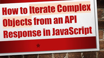 How to Iterate Complex Objects from an API Response in JavaScript