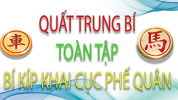 Quất Trung Bí Toàn tập Cục 2 Ván 1 - Bí kíp Khai cuộc Phế công sát mạnh vô đối