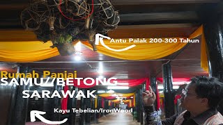 Berusia 99 Tahun Rumah Panjang Di Sarawak /Kisah Sejarah Antu Pala/Agi ngena Adat Lama/SAMU/BETONG