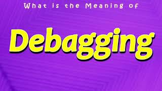 What Is The Meaning Of Debagging What Does Debagging Mean