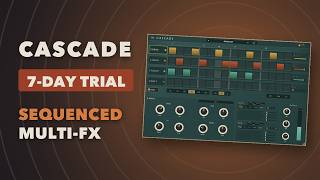 A Step Sequencer That Switches Between Four Effect Chains | Cascade by RIPPLES