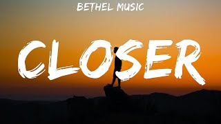 Bethel Music ~ Closer # lyrics