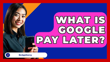 What Is Google Pay Later? - Be App Savvy