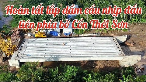 Cầu Rạch Miễu 2 lắp hoàn tất dầm cầu nhịp đầu tiên phía Cồn Thới Sơn Mỹ Tho Tiền Giang ( cầu phụ )