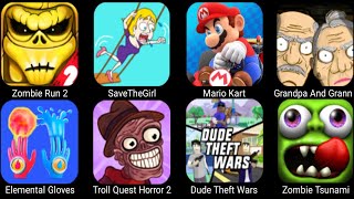 Dude Theft Wars,Grandpan And Ganny Home,Save The Girl,Troll Quest Horro 2,Mario Kart,Elemental Glove