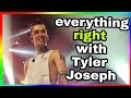 Everything RIGHT With Tyler Joseph