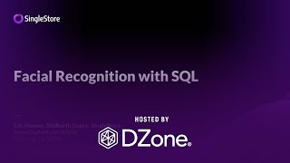 Facial Recognition with SQL | DZone Webinar by SingleStore