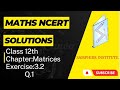 maths ncert solutions |chapter-3|matrices|exercise 3.2|question number-1|class 12th|#ncertsolutions