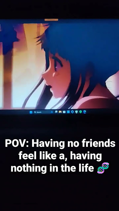 No friends/Anime.taken from-https://youtu.be/Bs9T-ajUSOc