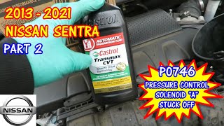 PART 2 - 2013-2021 Nissan Sentra P0746 Pressure Control Valve Solenoid A Stuck Off