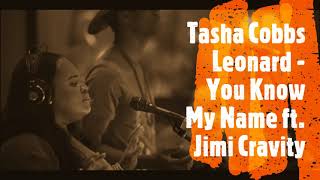 Tasha Cobbs Leonard - You Know My Name ft  Jimi Cravity