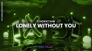 CHOKKTAW - Lonely Without You [BBX x Bouncity]