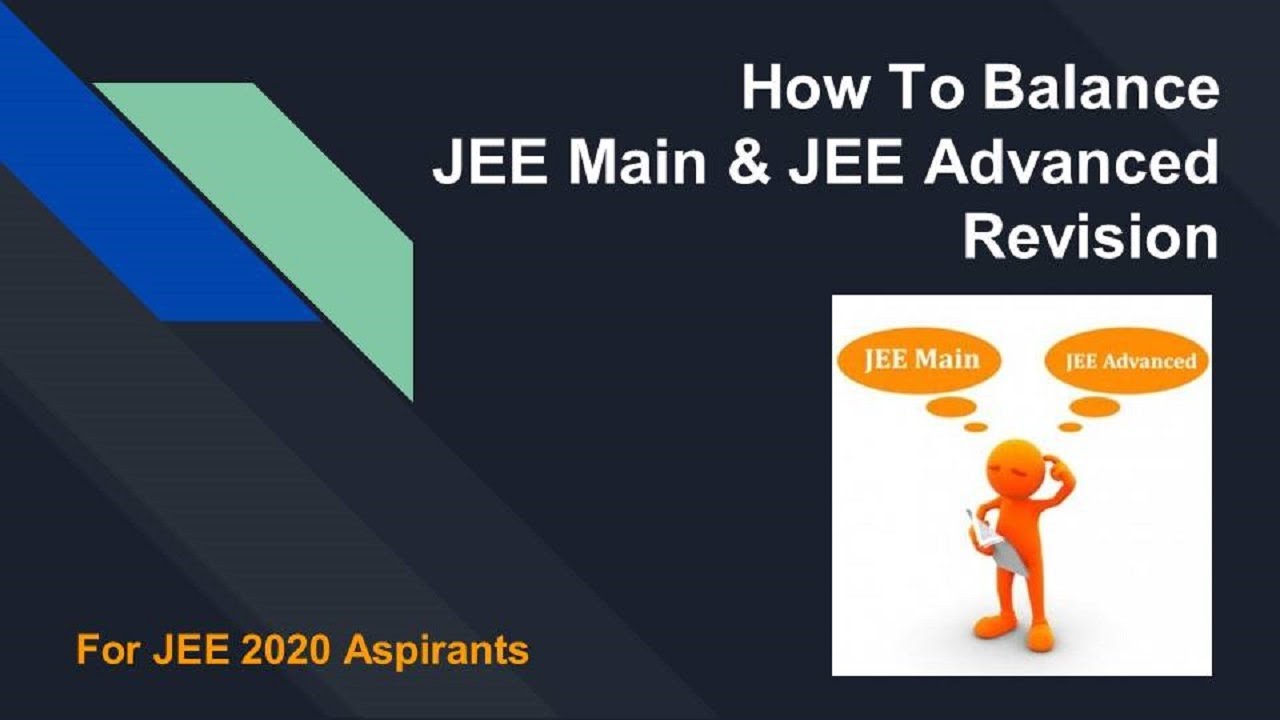 How To Balance JEE Main & JEE Advanced Revision I By Best Mentor of IIT ...