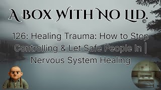 126: Healing Trauma: How to Stop Controlling & Let Safe People In | Nervous System Healing