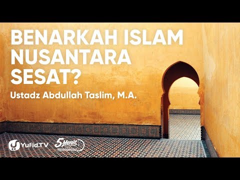 islam-nusantara-apakah-sesat?---ustadz-abdullah-taslim---5-menit-yang-menginspirasi