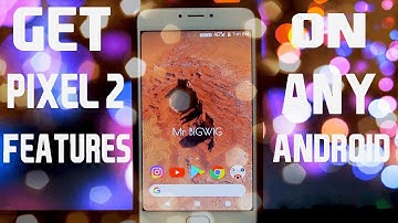 Get pixel 2 features on any android device!