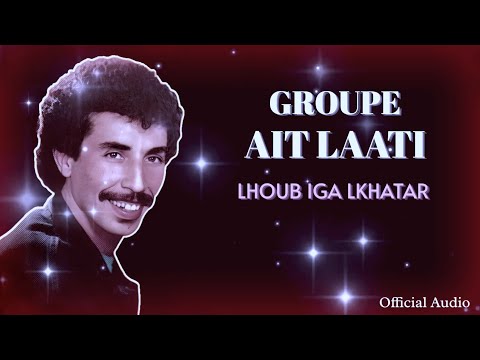 Groupe Ait Laati Lhoub Iga Lkhatar Official Audio