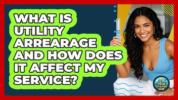 What Is Utility Arrearage And How Does It Affect My Service? - Your Utilities Hub