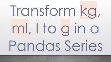 Transform kg, ml, l to g in a Pandas Series