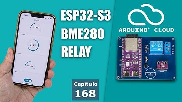 Arduino IoT Cloud con ESP32-S3, BME280 y Relay. Todo lo que necesitas saber