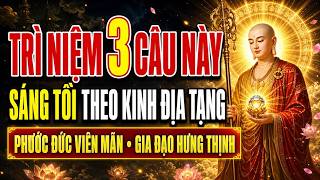 Trì Niệm 3 Câu Này Sáng Tối Theo Kinh Địa Tạng, Phước Báu Viên Mãn, Gia Đạo Hưng Thịnh