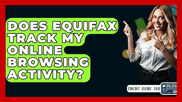 Does Equifax Track My Online Browsing Activity? - CreditGuide360.com