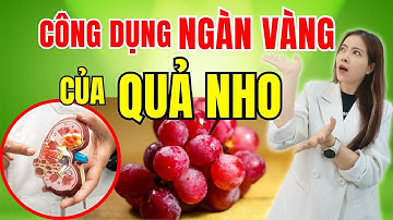 Quả Nho | 8 Công dụng ngàn vàng với sức khỏe | Đỗ Ngọc Diệp