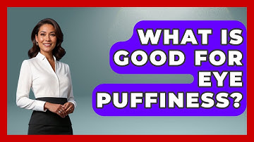 What Is Good For Eye Puffiness? - Optometry Knowledge Base