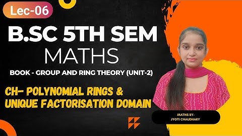 B.Sc 5th sem || Ch- Polynomial ring & unique factorisation domain || By Jyoti Chaudhary ✍️✍️