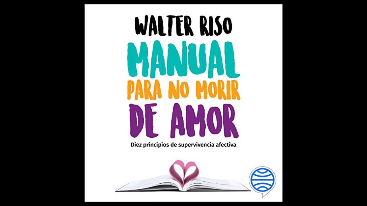Manual para no morir de amor: Diez principios de supervivencia afectiva