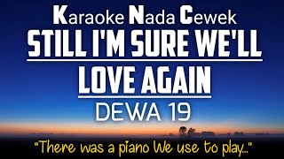 Dewa 19 - Still I'm Sure We'll Love Again Karaoke Female Key Nada Wanita  1