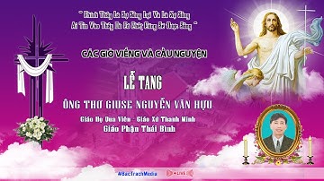 GIÁO XỨ THANH MINH l CÁC GIỜ VIẾNG VÀ CẦU NGUYỆN LỄ TANG ÔNG THƠ GIUSE NGUYỄN VĂN HỰU