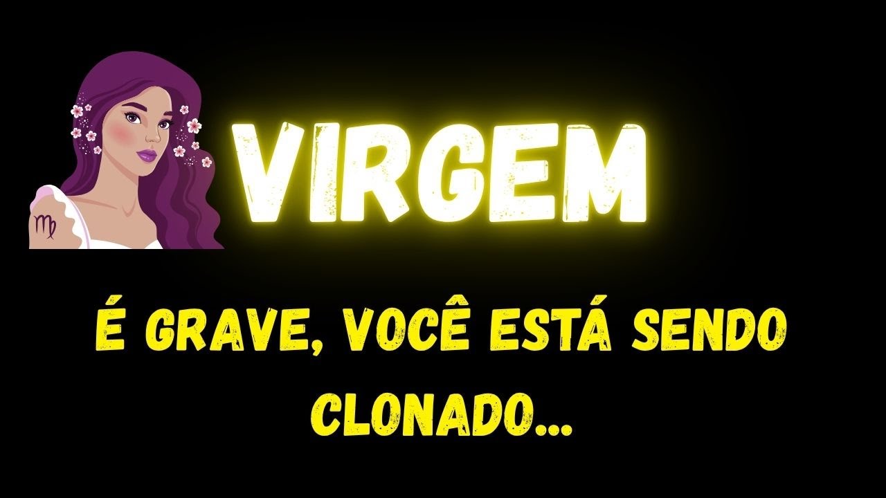 ♍️VIRGEM🚨É GRAVE, VOCÊ ESTÁ SENDO CLONADO...