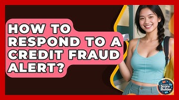 How To Respond To A Credit Fraud Alert? - Student Score Builder
