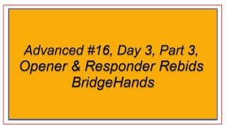 Advanced #16, Day 3, Part 3, Opener & Responder Rebids