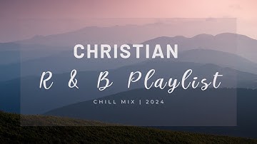 Christian R & B playlist Chill Mix 1 | Calm R&B Playlist to Work, Study, and Relax