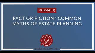 Podcast Episode 12 | Fact or Fiction Common Myths of Estate Planning