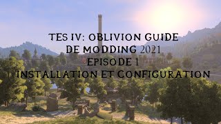 Oblivion Guide de Modding 2021 épisode 1 - Installation et Configuration