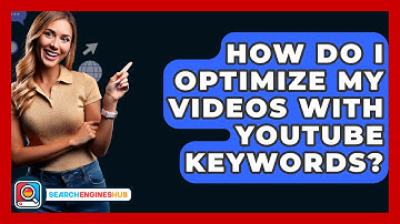 How Do I Optimize My Videos With YouTube Keywords? - SearchEnginesHub.com