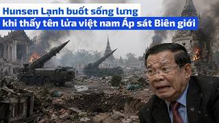 Phnom Penh on Red Alert: Vietnamese Missiles Aimed at Cambodia, Hun Sen Shaken to the Core